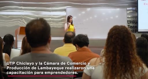UTP Campus Chiclayo, la Cámara de Comercio y Producción de Lambayeque realizaron una capacitación para emprendedores